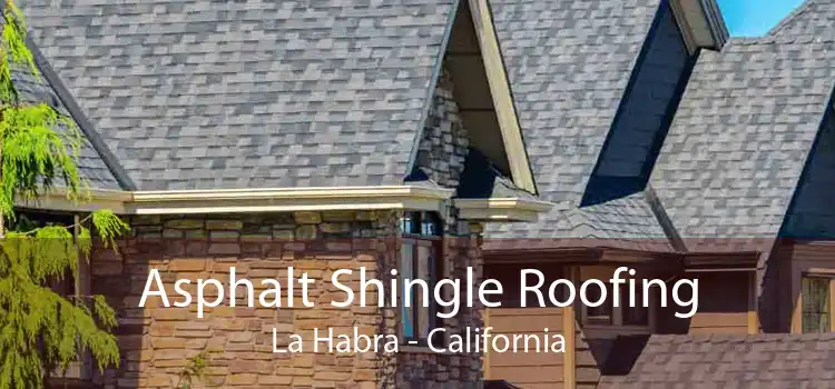 Asphalt Shingle Roofing La Habra - California
